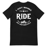 I Just Want To Ride My Motorcycle | Unisex T-Shirt