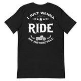 I Just Want To Ride My Motorcycle | Unisex T-Shirt